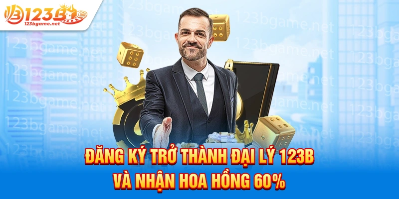 Đăng ký trở thành đại lý 123b và nhận hoa hồng 60%