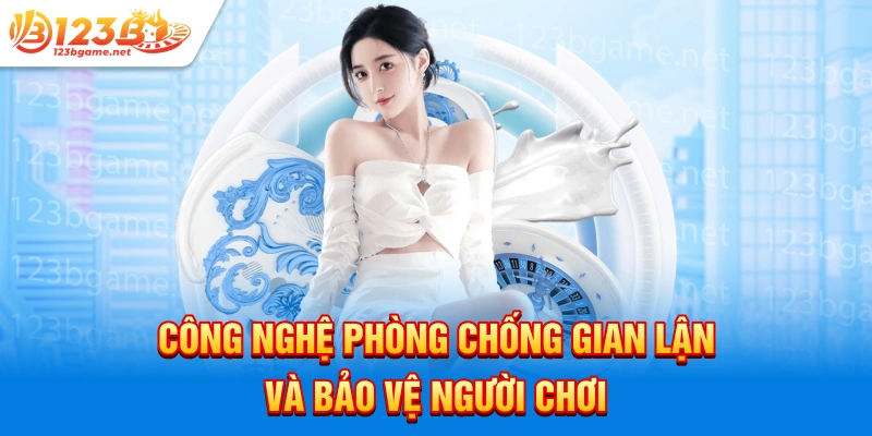 Công nghệ phòng chống gian lận và bảo vệ người chơi