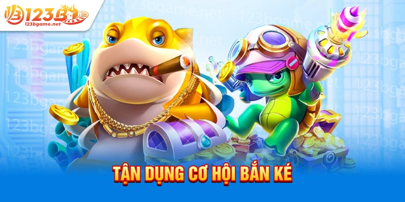 Tận dụng cơ hội bắn ké