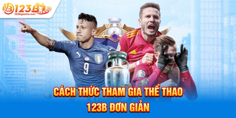 Cách thức tham gia thể thao 123b đơn giản