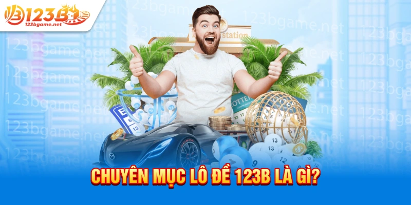 Chuyên mục lô đề 123b là gì?