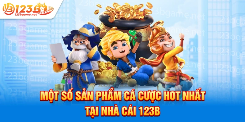 Một số sản phẩm cá cược hot nhất tại nhà cái 123b