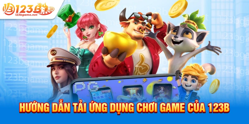 Hướng dẫn tải ứng dụng chơi game của 123b